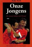 Kok, Auke - Onze jongens -De nieuwe helden van Oranje Kok, Auke - Onze jongens -De nieuwe helden van Oranje