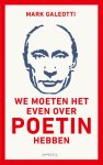 Mark Galeotti - We moeten het even over Poetin hebben