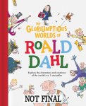 Caldwell, Stella - The Gloriumptious Worlds of Roald Dahl Explore the characters and creations of the World's Number One Storyteller