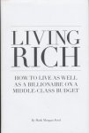 Ford, Mark Morgan - Living rich. How to live as well as a billionaire on a middle-class budget