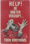 Toon Kortooms - Help! : de dokter verzuipt...