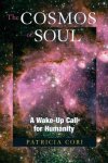 Cori, Patricia - The Cosmos of Soul A Wake-Up Call for Humanity