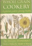 Standard - Whole Grain Cookery.   A Gourmet Guide to Glowing Health