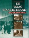 Redactiecommissie: Dr. G. Bakker en U. de Boer - De Waag staat in brand Sneek 1940 - 1945