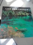 Jianhua, Sun & Gang, Li - Selection of photographic art on Jiuzhaigou & Huanglong