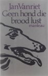 Jan Vanriet - Geen hond die brood lust