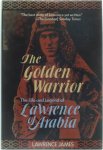 LAWRENCE, James - THE GOLDEN WARRIOR. THE LIFE AND LEGEND OF LAWRENCE OF ARABIA
