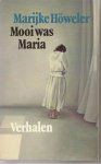 Höweler (-van Dalen - Koog aan de Zaan, 27 juli 1938 - Amsterdam, 5 mei 2006), Marijke - Mooi was Maria - Verhalen - Mooi was Maria, zo mooi, alsof ze niet meer van de Avenue en de Elegance was dan van de mensen.