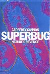 Geoffrey Cannon - Superbug - Nature's revenge Why antibiotics cab breed desease