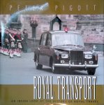 Pigott, Peter - Royal Transport: An Inside Look at The History of British Royal Travel