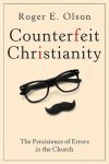 Roger E. Olson, Roger E Olson - Counterfeit Christianity