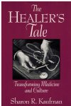 Kaufman, Sharon R. - The Healer's Tale -Transforming Medicine and Culture