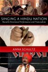 Anna Schultz - Singing a Hindu Nation: Marathi devotional performance and nationalism