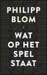 Philipp Blom - Wat op het spel staat