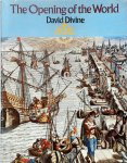 David Divine - The Opening of the World The Great Age of Maritime Exploration