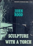 John Rood - Sculpture with a Torch