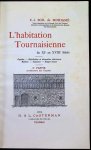 E. -J. Soil Moriamé - L'habitation tournaisienne du XIe au XVIIIe siècle : façades, distribution et décoration intérieures, mobilier, costumes, usages locaux. 1re partie architecture des Façades