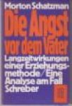 SCHATZMAN, MORTON - Die Angst vor dem Vater. Langzeitwirkungen einer Erziehungsmethode. Eine Analyse am Fall Schreber