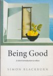 Blackburn, Simon - Being  Good. A Short  Introduction to Ethics.