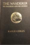 Gibran, Kahlil - The Wanderer. His Parables and His Sayings