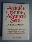 Hayward, Susan - A Guide for the Advanced Soul. A book of insight