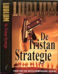 Ludlum, Robert .. Omslagontwerp Rob van Middenkoop  .. Vertaling Bob Snoijink - De Tristan Strategie .. Roman van een duizelingwekkende intrige.
