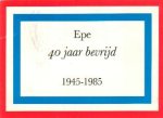 Dalmolen, Th.D. / Huffelen, J. van (samenstelling) - Epe 40 jaar bevrijd (1945-1985)