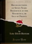 Bartram, Lady Alfred - Recollections of Seven Years Residence at the Mauritius, or Isle of France