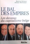 DELVAUX Béatrice, MICHIELSEN Stefaan - Le bal des empires. Les dessous du capitalisme belge