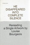BOURGEOIS, Louise - He Disappeared into Complete Silence - Rereading a Single Artwork by Louise Bourgeois.