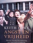 Lowe, Keith - Angst en vrijheid: Hoe de Tweede Wereldoorlog ons voorgoed veranderde Lowe, Keith - Angst en vrijheid: Hoe de Tweede Wereldoorlog ons voorgoed veranderde