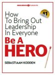 Sebastiaan Kodden - Be a hero how to bring out leadership in everyone