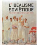 Degot, Ekaterina - L'idéalisme soviétique. Peinture et cinéma 1925-1939