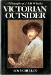 Roy McMullen - Victorian Outsider A Biography of J.A.M. Whistler