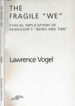 Vogel, Lawrence - The Fragile "We": Ethical implications of Heidegger's Being of time