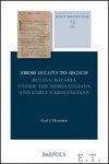 C. I. Hammer; - From Ducatus to Regnum. Ruling Bavaria under the Merovingians and Early Carolingians,