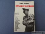 Jacques de Launay. - Hitler en Flandres.