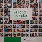 VIS, Hendrik - Gezond in de stad; Hoofdstukken en kopstukken in de volksgezondheid van Rotterdam (1970-2010)