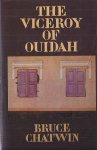 Chatwin, Bruce - The Viceroy of Ouidah