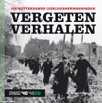 Johan van der Hoeven - Vergeten verhalen -100 Rotterdamse oorlogsherinneringen