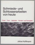 Hoffmann, Gretl (1925-) - Schmiede- und Schlosserarbeiten von heute, 300 Beisp. von Gartentoren u. Einfahrten, von Trenn- u. Fenstergittern, von Treppen- u. Br�stungsgel�ndern, Leuchtern u. Kreuzen