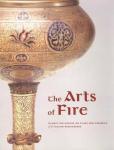Hess, Catherine - The Arts of Fire - Islamic Influences on Glass and Ceramics of the Italian Renaissance