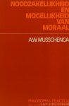 MUSSCHENGA, A.W. - Noodzakelijkheid en mogelijkheid van moraal. Een begripsanalytisch en een antropologisch onderzoek.