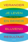 Rob Yeung - Verander je leven en bereik blijvend resultaat