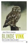 Jean-Pierre Geelen - Blinde vink Hoe ik leerde vogels kijken