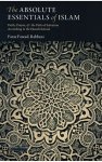 Faraz Fareed Rabbani - Absolute Essentials of Islam Faith, Prayer, and The Path of Salvation According to the Hanafi School