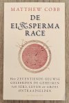 COBB, MATTHEW. - DE EI-EN SPERMARACE.  HOE ZEVENTIENDE-EEUWSE GELEERDEN DE GEHEIMEN VAN SEKS, LEVEN EN GROEI ONTRAADSELDEN.