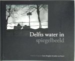 C. Huygelen , J.D. van Foreest - Delfts water in spiegelbeeld - poëtische fotografie