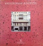 Redactie - Kreuzberger Mischung. Die innerstadtische Verflechtung von Architektur, Kultur und Gewerbe