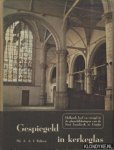 Rijksen, Mr. A.A.J. - Gespiegeld kerkeglas. Holland leed en vreugd in de Glasscholderingen van de St. Janskerk te Gouda